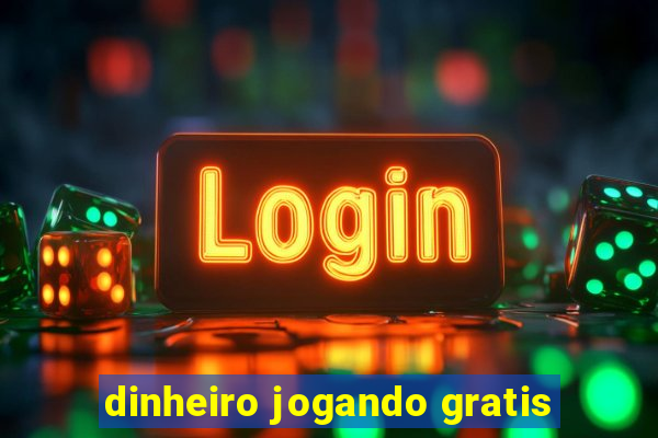 dinheiro jogando gratis